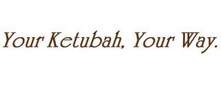 YOUR KETUBAH, YOUR WAY.