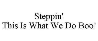 STEPPIN' THIS IS WHAT WE DO BOO!