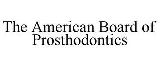 THE AMERICAN BOARD OF PROSTHODONTICS