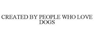 CREATED BY PEOPLE WHO LOVE DOGS