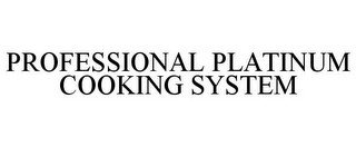 PROFESSIONAL PLATINUM COOKING SYSTEM