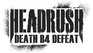 HEADRUSH DEATH B4 DEFEAT