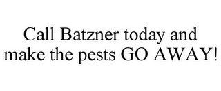 CALL BATZNER TODAY AND MAKE THE PESTS GO AWAY!