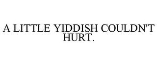 A LITTLE YIDDISH COULDN'T HURT.