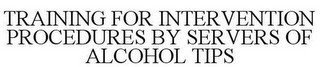 TRAINING FOR INTERVENTION PROCEDURES BY SERVERS OF ALCOHOL TIPS