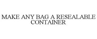 MAKE ANY BAG A RESEALABLE CONTAINER