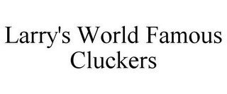 LARRY'S WORLD FAMOUS CLUCKERS