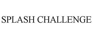 SPLASH CHALLENGE