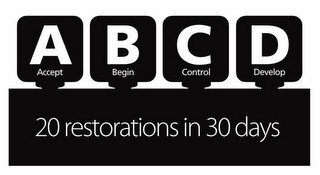 ABCD ACCEPT BEGIN CONTROL DEVELOP 20 RESTORATIONS IN 30 DAYS recognize phone