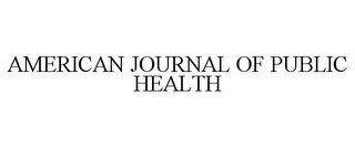 AMERICAN JOURNAL OF PUBLIC HEALTH