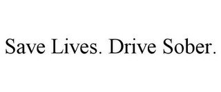 SAVE LIVES. DRIVE SOBER.