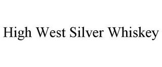 HIGH WEST SILVER WHISKEY