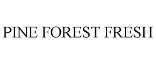 PINE FOREST FRESH