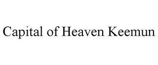 CAPITAL OF HEAVEN KEEMUN
