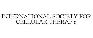 INTERNATIONAL SOCIETY FOR CELLULAR THERAPY