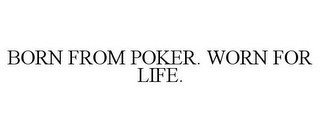 BORN FROM POKER. WORN FOR LIFE.