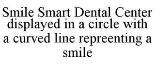 SMILE SMART DENTAL CENTER DISPLAYED IN A CIRCLE WITH A CURVED LINE REPREENTING A SMILE