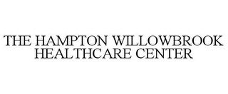 THE HAMPTON WILLOWBROOK HEALTHCARE CENTER recognize phone