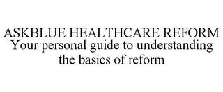 ASKBLUE HEALTHCARE REFORM YOUR PERSONAL GUIDE TO UNDERSTANDING THE BASICS OF REFORM recognize phone