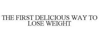 THE FIRST DELICIOUS WAY TO LOSE WEIGHT