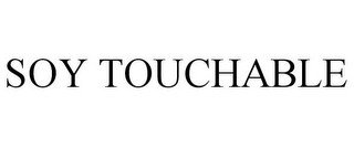 SOY TOUCHABLE