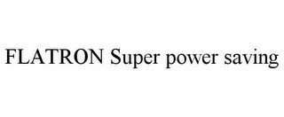 FLATRON SUPER POWER SAVING