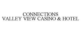 CONNECTIONS VALLEY VIEW CASINO & HOTEL