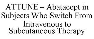 ATTUNE - ABATACEPT IN SUBJECTS WHO SWITCH FROM INTRAVENOUS TO SUBCUTANEOUS THERAPY