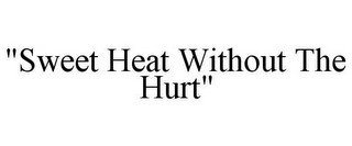 "SWEET HEAT WITHOUT THE HURT"