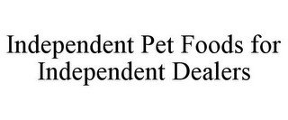 INDEPENDENT PET FOODS FOR INDEPENDENT DEALERS recognize phone