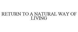 RETURN TO A NATURAL WAY OF LIVING