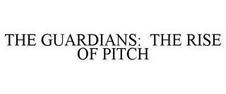 THE GUARDIANS: THE RISE OF PITCH