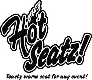 HOT SEATZ! TOASTY WARM SEAT FOR ANY EVENT!