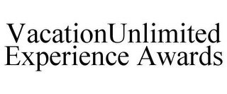 VACATIONUNLIMITED EXPERIENCE AWARDS