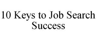 10 KEYS TO JOB SEARCH SUCCESS