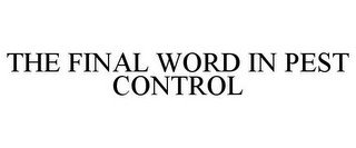THE FINAL WORD IN PEST CONTROL