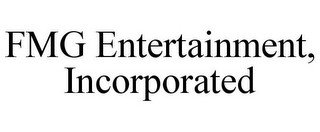 FMG ENTERTAINMENT, INCORPORATED