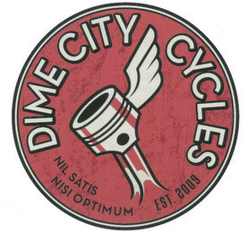 DIME CITY CYCLES NIL SATIS NISI OPTIMUM EST. 2009