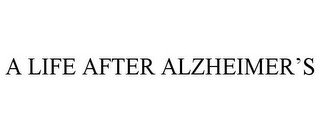 A LIFE AFTER ALZHEIMER'S