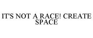 IT'S NOT A RACE! CREATE SPACE recognize phone