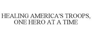 HEALING AMERICA'S TROOPS, ONE HERO AT A TIME