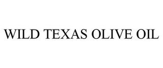 WILD TEXAS OLIVE OIL