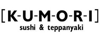 [K-U-M-O-R-I] SUSHI & TEPPANYAKI