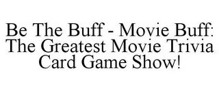 BE THE BUFF - MOVIE BUFF: THE GREATEST MOVIE TRIVIA CARD GAME SHOW!