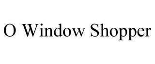 O WINDOW SHOPPER