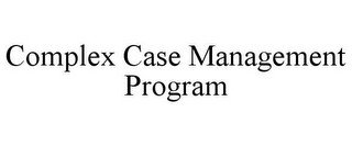 COMPLEX CASE MANAGEMENT PROGRAM