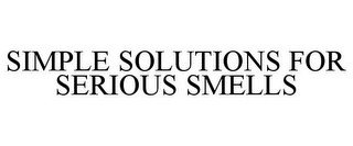 SIMPLE SOLUTIONS FOR SERIOUS SMELLS