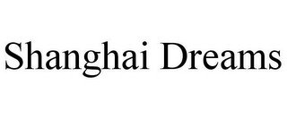 SHANGHAI DREAMS