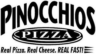 PINOCCHIOS PIZZA REAL PIZZA. REAL CHEESE. REAL FAST!
