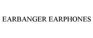 EARBANGER EARPHONES